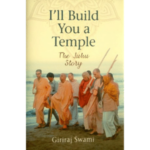 I'll Build You a Temple - The Juhu Story by Giriraj Swami